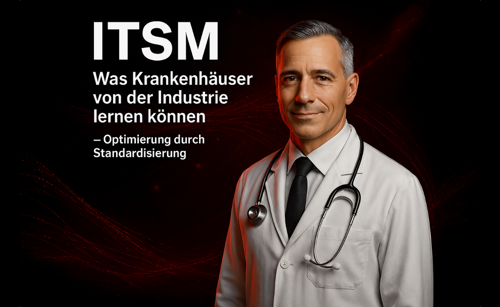 ITSM/ESM- Wie Krankenhäuser von der Industrie profitieren können - Optimierung durch Standardisierung